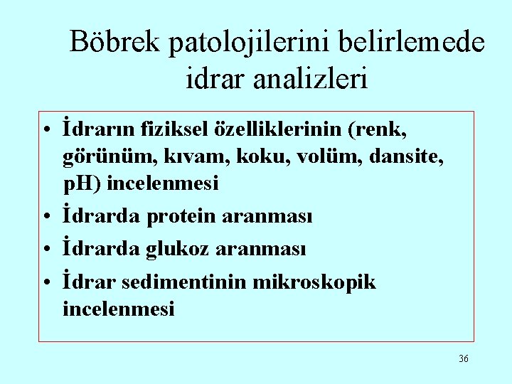 Böbrek patolojilerini belirlemede idrar analizleri • İdrarın fiziksel özelliklerinin (renk, görünüm, kıvam, koku, volüm,