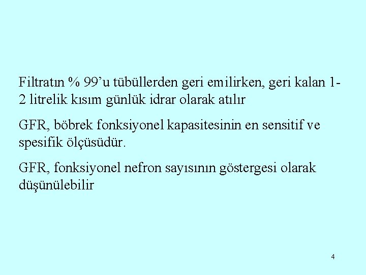 Filtratın % 99’u tübüllerden geri emilirken, geri kalan 12 litrelik kısım günlük idrar olarak