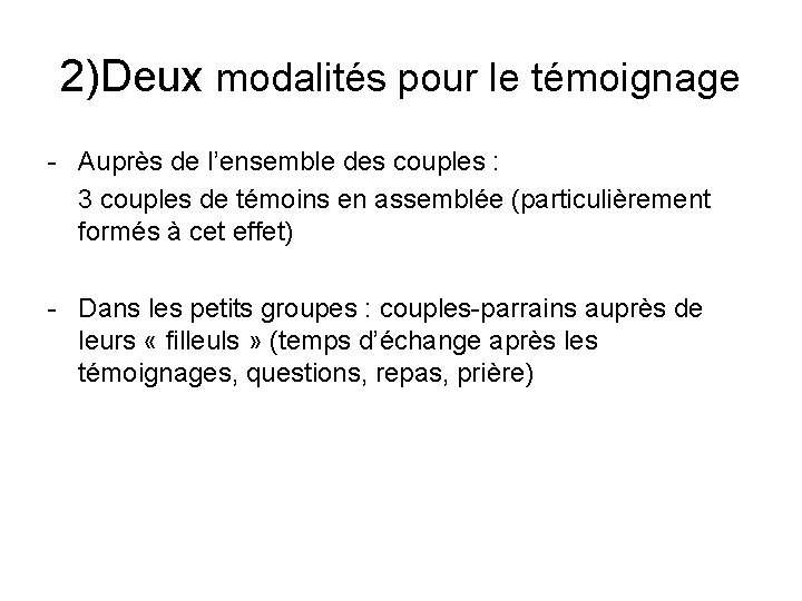 2)Deux modalités pour le témoignage - Auprès de l’ensemble des couples : 3 couples