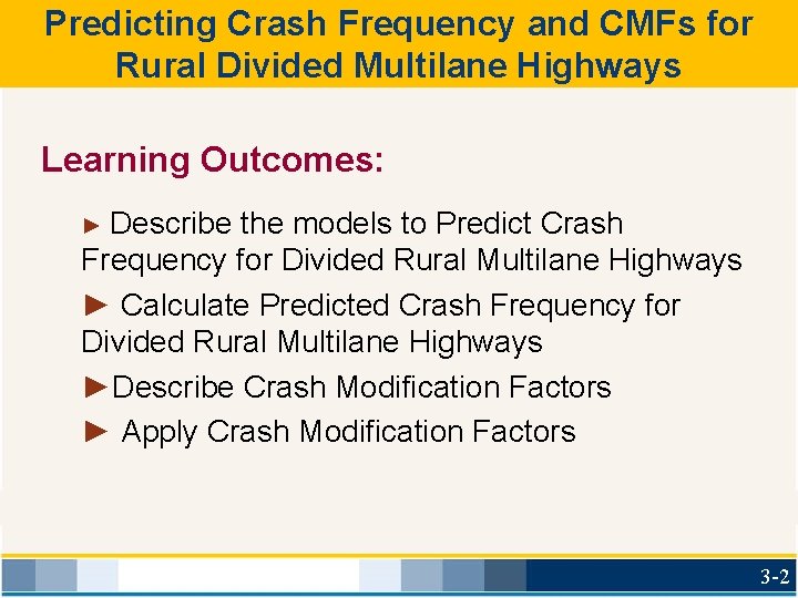 Predicting Crash Frequency and CMFs for Rural Divided Multilane Highways Learning Outcomes: ► Describe