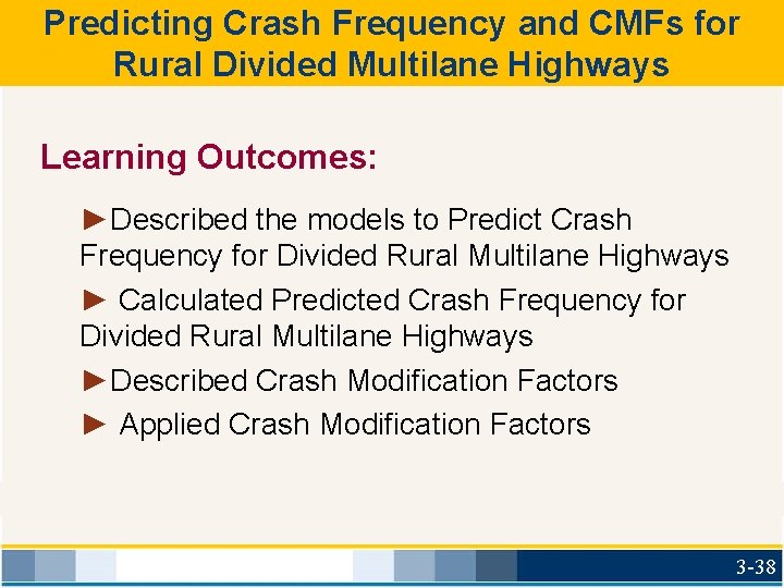 Predicting Crash Frequency and CMFs for Rural Divided Multilane Highways Learning Outcomes: ►Described the