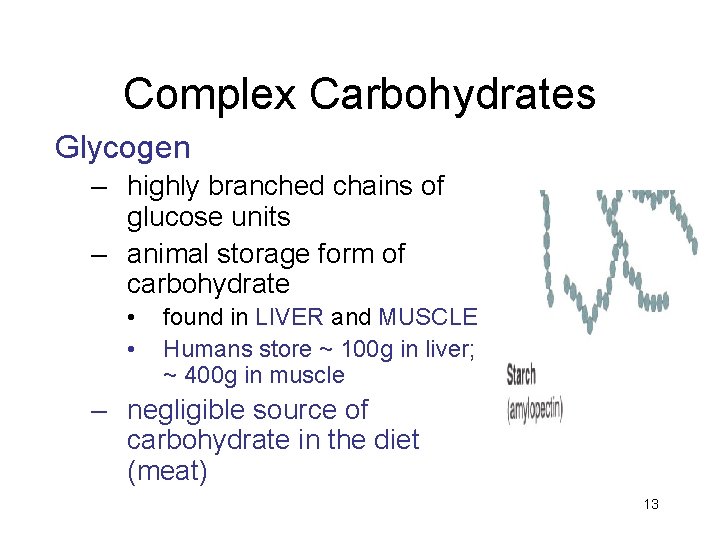 Complex Carbohydrates Glycogen – highly branched chains of glucose units – animal storage form