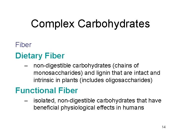 Complex Carbohydrates Fiber Dietary Fiber – non-digestible carbohydrates (chains of monosaccharides) and lignin that
