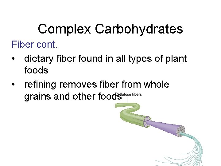 Complex Carbohydrates Fiber cont. • dietary fiber found in all types of plant foods