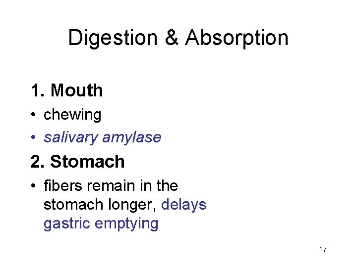 Digestion & Absorption 1. Mouth • chewing • salivary amylase 2. Stomach • fibers