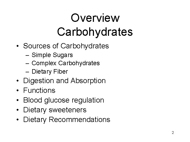 Overview Carbohydrates • Sources of Carbohydrates – Simple Sugars – Complex Carbohydrates – Dietary