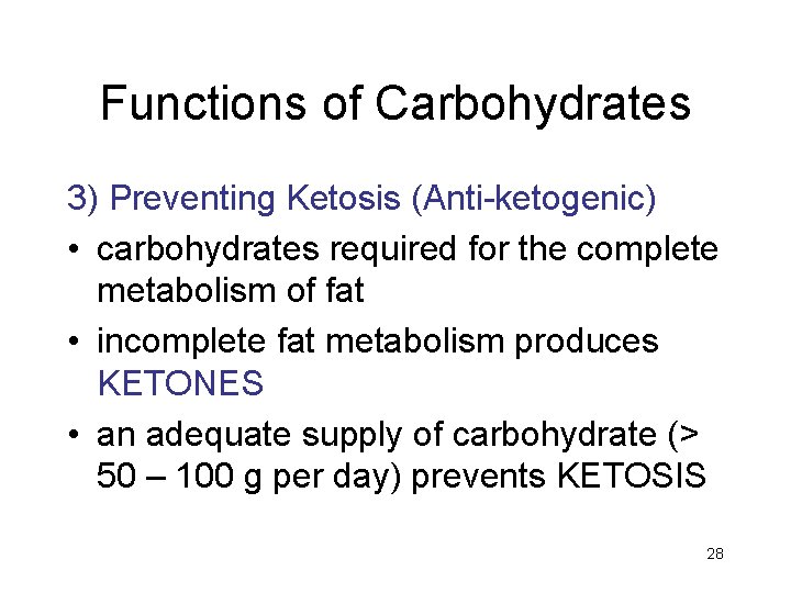 Functions of Carbohydrates 3) Preventing Ketosis (Anti-ketogenic) • carbohydrates required for the complete metabolism