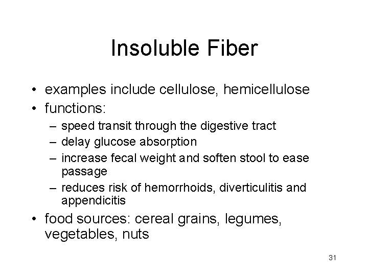 Insoluble Fiber • examples include cellulose, hemicellulose • functions: – speed transit through the