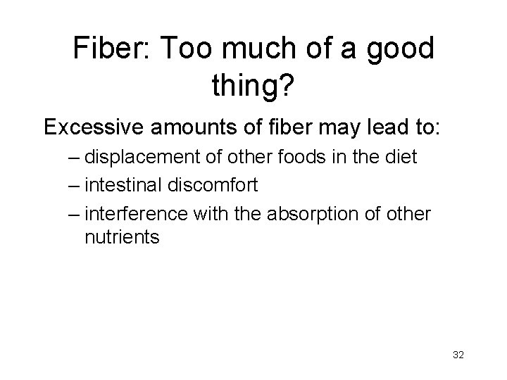 Fiber: Too much of a good thing? Excessive amounts of fiber may lead to:
