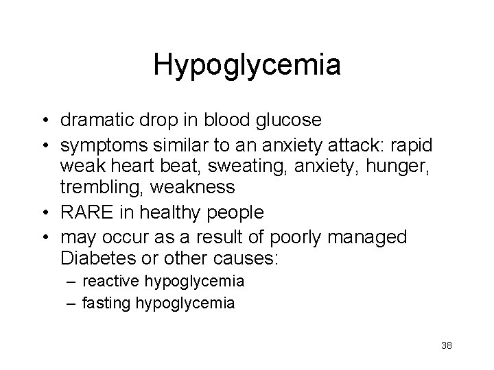 Hypoglycemia • dramatic drop in blood glucose • symptoms similar to an anxiety attack:
