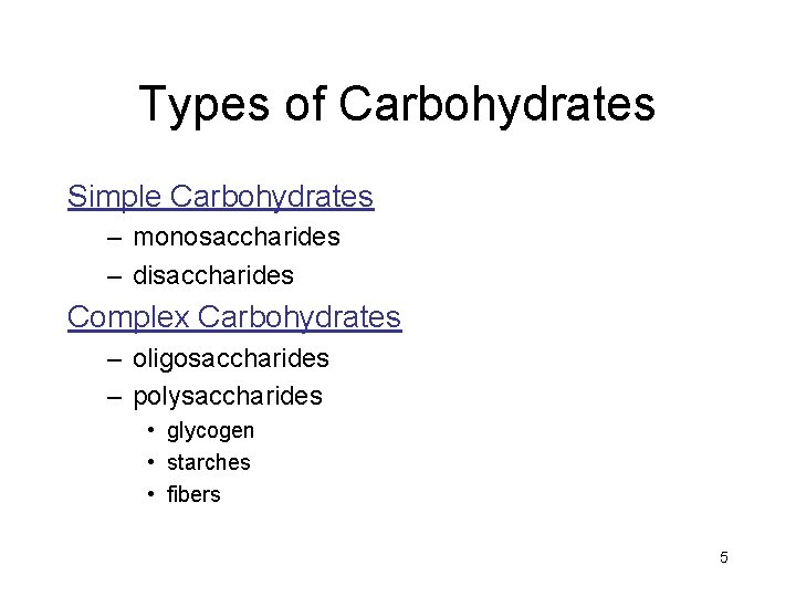 Types of Carbohydrates Simple Carbohydrates – monosaccharides – disaccharides Complex Carbohydrates – oligosaccharides –
