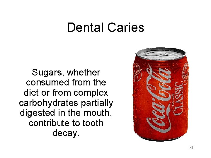 Dental Caries Sugars, whether consumed from the diet or from complex carbohydrates partially digested