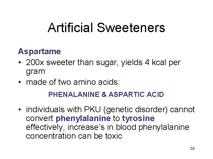 Artificial Sweeteners Aspartame • 200 x sweeter than sugar, yields 4 kcal per gram
