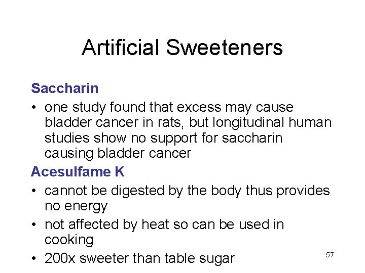 Artificial Sweeteners Saccharin • one study found that excess may cause bladder cancer in