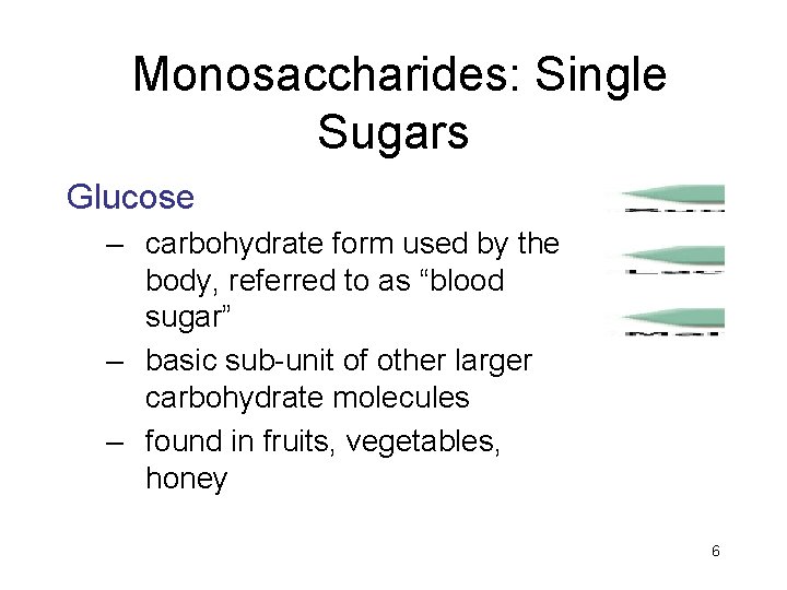 Monosaccharides: Single Sugars Glucose – carbohydrate form used by the body, referred to as