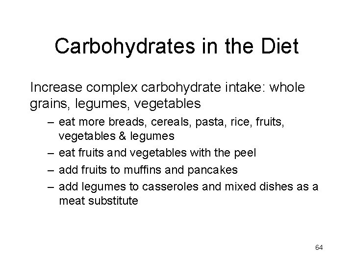 Carbohydrates in the Diet Increase complex carbohydrate intake: whole grains, legumes, vegetables – eat