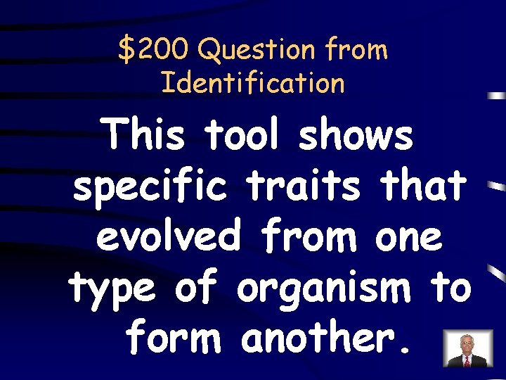 $200 Question from Identification This tool shows specific traits that evolved from one type