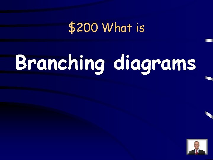 $200 What is Branching diagrams 