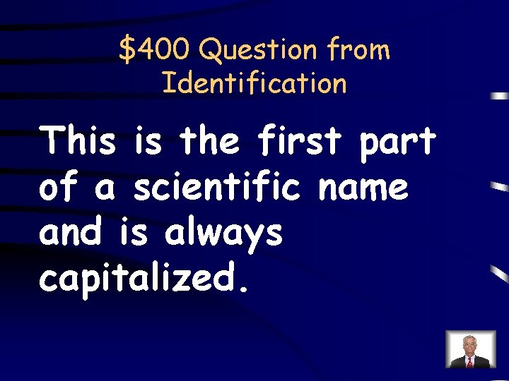 $400 Question from Identification This is the first part of a scientific name and