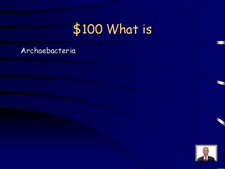 $100 What is Archaebacteria 