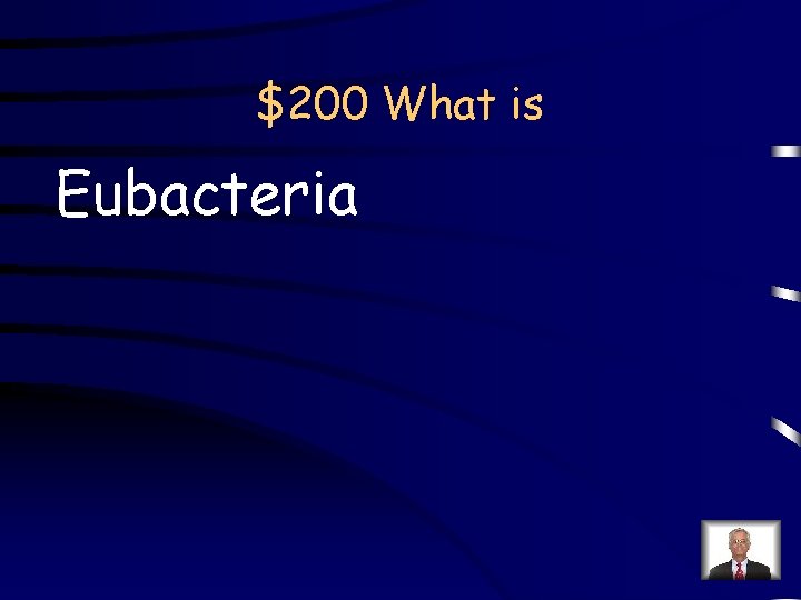 $200 What is Eubacteria 