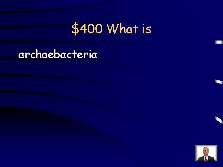 $400 What is archaebacteria 