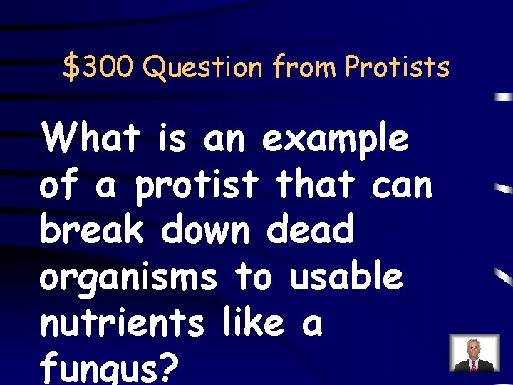 $300 Question from Protists What is an example of a protist that can break