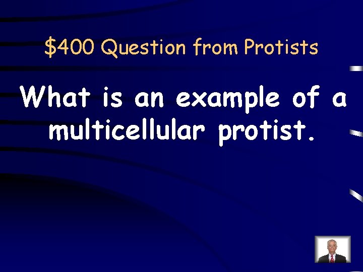 $400 Question from Protists What is an example of a multicellular protist. 