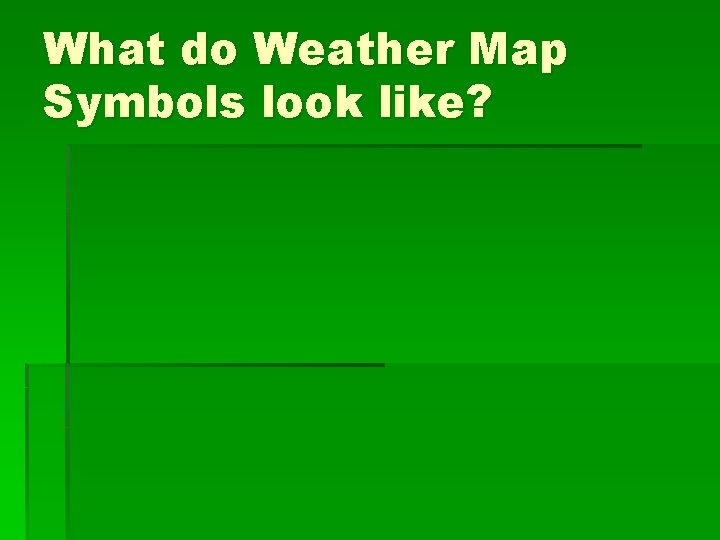 What do Weather Map Symbols look like? 