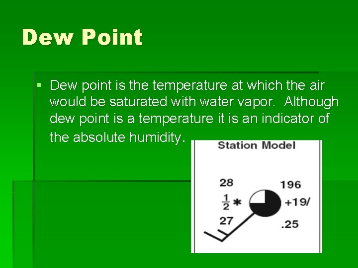 Dew Point § Dew point is the temperature at which the air would be