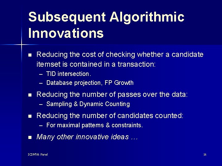 Subsequent Algorithmic Innovations n Reducing the cost of checking whether a candidate itemset is