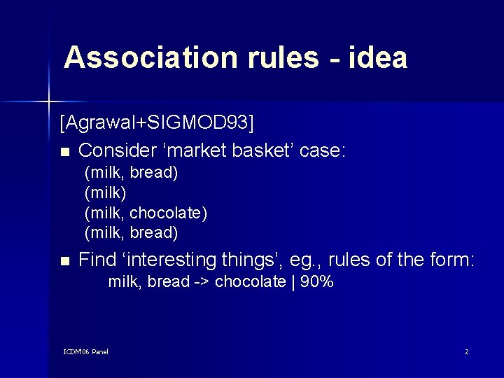 Association rules - idea [Agrawal+SIGMOD 93] n Consider ‘market basket’ case: (milk, bread) (milk,