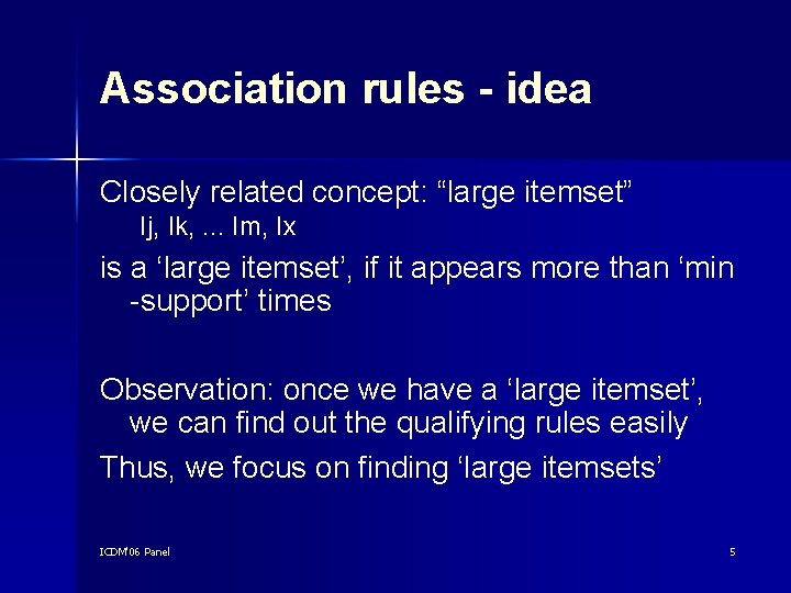 Association rules - idea Closely related concept: “large itemset” Ij, Ik, . . .