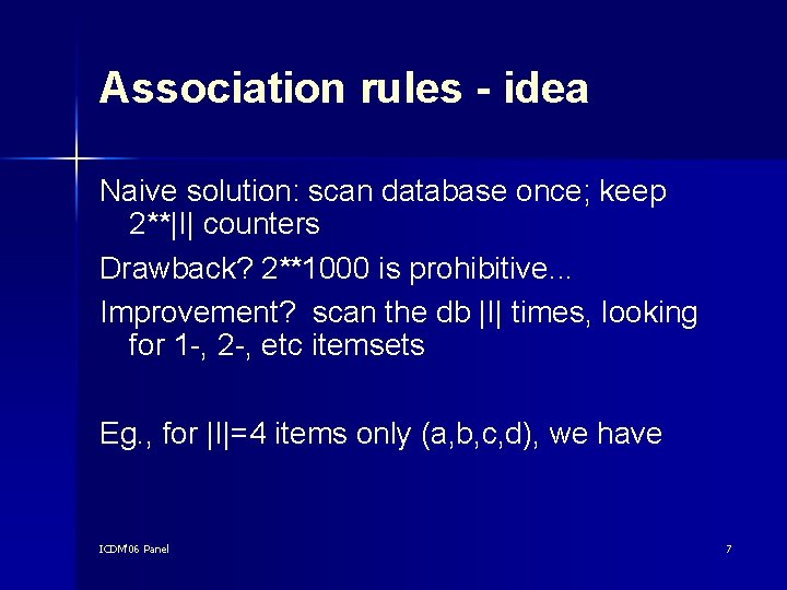 Association rules - idea Naive solution: scan database once; keep 2**|I| counters Drawback? 2**1000
