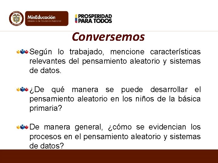 Conversemos Según lo trabajado, mencione características relevantes del pensamiento aleatorio y sistemas de datos.