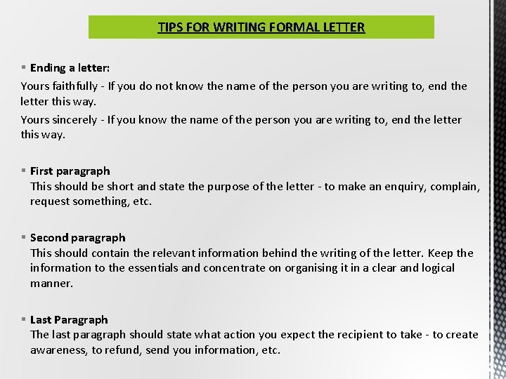 TIPS FOR WRITING FORMAL LETTER § Ending a letter: Yours faithfully - If you