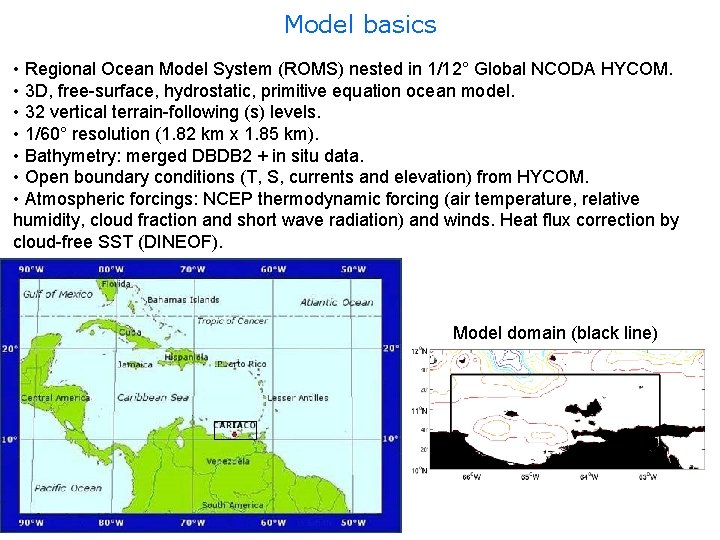 Model basics • Regional Ocean Model System (ROMS) nested in 1/12° Global NCODA HYCOM.