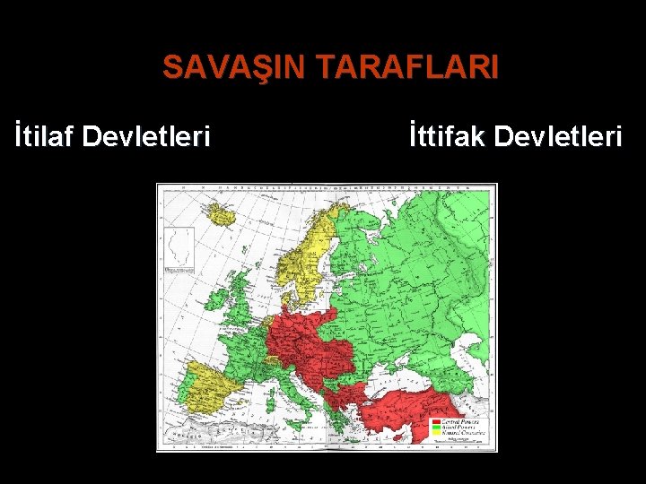 SAVAŞIN TARAFLARI İtilaf Devletleri İttifak Devletleri SAVAŞIN TARAFLARI İtilaf Devletleri İttifak Devletleri