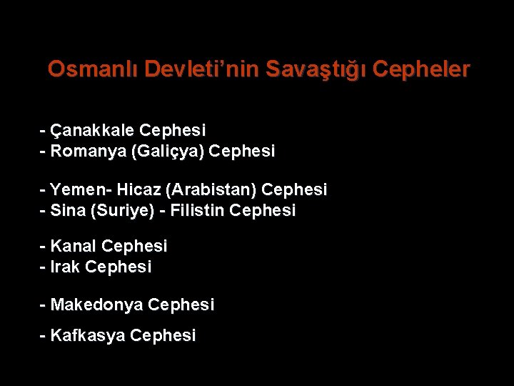 Osmanlı Devleti’nin Savaştığı Cepheler - Çanakkale Cephesi - Romanya (Galiçya) Cephesi - Yemen- Hicaz Osmanlı Devleti’nin Savaştığı Cepheler - Çanakkale Cephesi - Romanya (Galiçya) Cephesi - Yemen- Hicaz