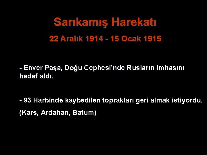 Sarıkamış Harekatı 22 Aralık 1914 - 15 Ocak 1915 - Enver Paşa, Doğu Cephesi’nde Sarıkamış Harekatı 22 Aralık 1914 - 15 Ocak 1915 - Enver Paşa, Doğu Cephesi’nde