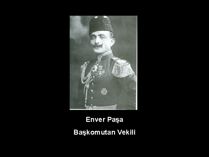 Enver Paşa Başkomutan Vekili Enver Paşa Başkomutan Vekili