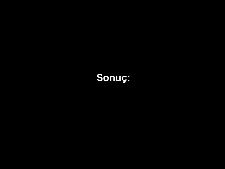 Sonuç: Sonuç:
