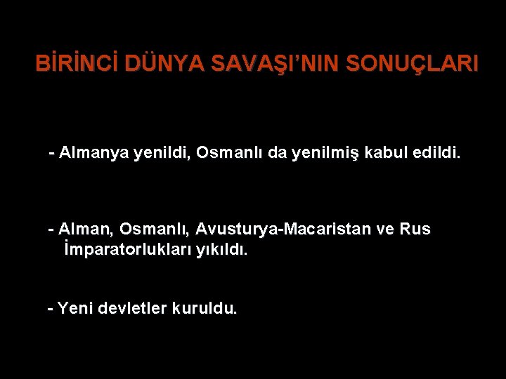 BİRİNCİ DÜNYA SAVAŞI’NIN SONUÇLARI - Almanya yenildi, Osmanlı da yenilmiş kabul edildi. - Alman, BİRİNCİ DÜNYA SAVAŞI’NIN SONUÇLARI - Almanya yenildi, Osmanlı da yenilmiş kabul edildi. - Alman,
