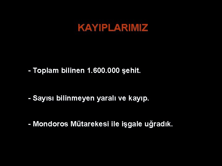 KAYIPLARIMIZ - Toplam bilinen 1. 600. 000 şehit. - Sayısı bilinmeyen yaralı ve kayıp. KAYIPLARIMIZ - Toplam bilinen 1. 600. 000 şehit. - Sayısı bilinmeyen yaralı ve kayıp.
