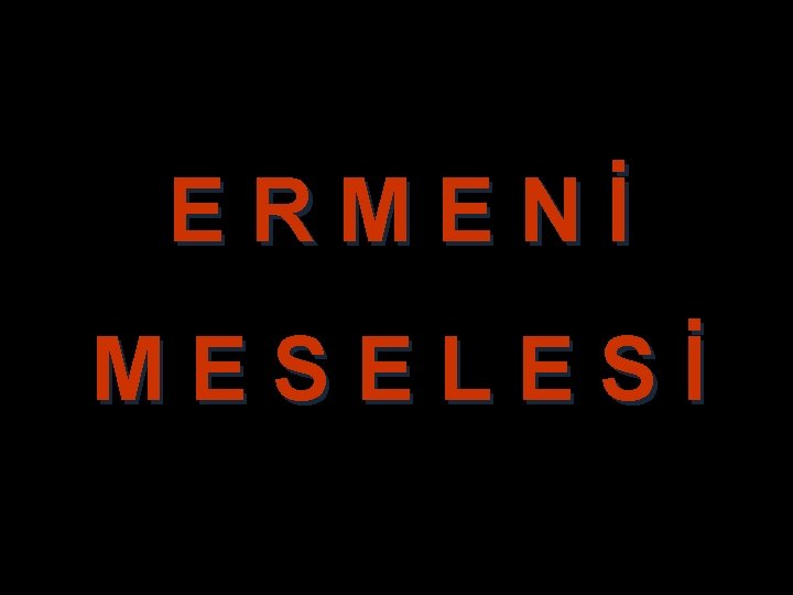 E R M E N İ M E S E L E S İ E R M E N İ M E S E L E S İ