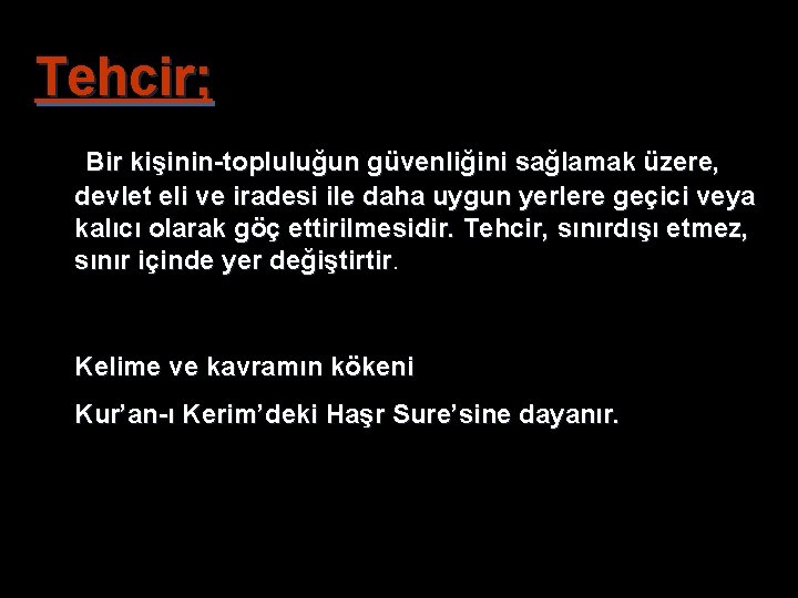Tehcir; Bir kişinin-topluluğun güvenliğini sağlamak üzere, devlet eli ve iradesi ile daha uygun yerlere Tehcir; Bir kişinin-topluluğun güvenliğini sağlamak üzere, devlet eli ve iradesi ile daha uygun yerlere
