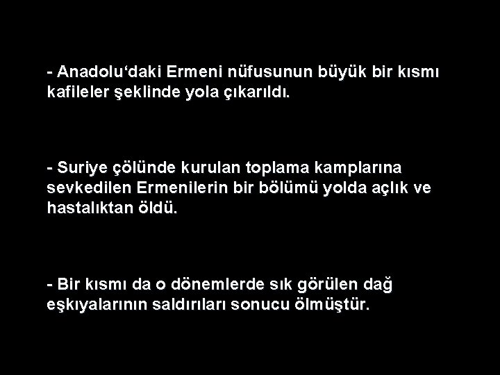 - Anadolu‘daki Ermeni nüfusunun büyük bir kısmı kafileler şeklinde yola çıkarıldı. - Suriye çölünde - Anadolu‘daki Ermeni nüfusunun büyük bir kısmı kafileler şeklinde yola çıkarıldı. - Suriye çölünde
