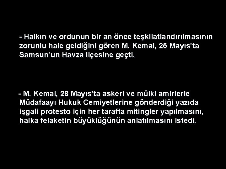 - Halkın ve ordunun bir an önce teşkilatlandırılmasının zorunlu hale geldiğini gören M. Kemal, - Halkın ve ordunun bir an önce teşkilatlandırılmasının zorunlu hale geldiğini gören M. Kemal,