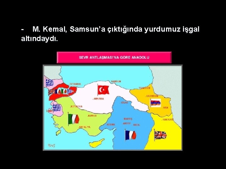 - M. Kemal, Samsun’a çıktığında yurdumuz işgal altındaydı. - M. Kemal, Samsun’a çıktığında yurdumuz işgal altındaydı.