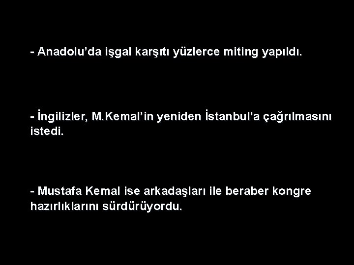 - Anadolu’da işgal karşıtı yüzlerce miting yapıldı. - İngilizler, M. Kemal’in yeniden İstanbul’a çağrılmasını - Anadolu’da işgal karşıtı yüzlerce miting yapıldı. - İngilizler, M. Kemal’in yeniden İstanbul’a çağrılmasını